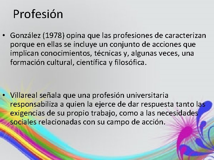 Profesión • González (1978) opina que las profesiones de caracterizan porque en ellas se