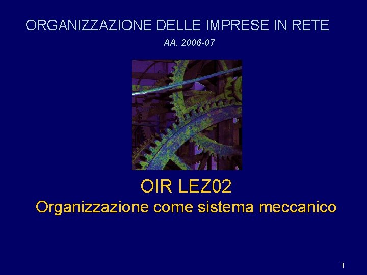 ORGANIZZAZIONE DELLE IMPRESE IN RETE AA. 2006 -07 OIR LEZ 02 Organizzazione come sistema