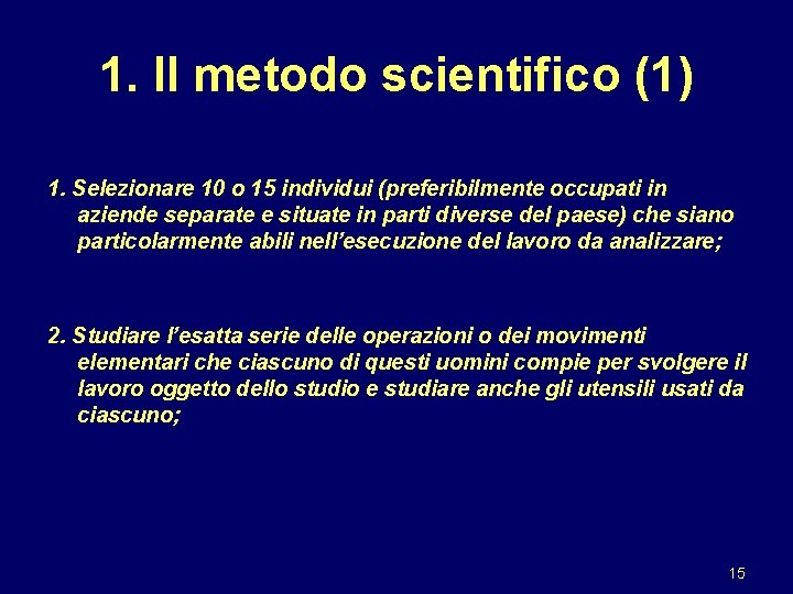 1. Il metodo scientifico (1) 1. Selezionare 10 o 15 individui (preferibilmente occupati in