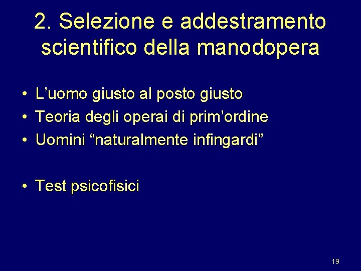 2. Selezione e addestramento scientifico della manodopera • L’uomo giusto al posto giusto •