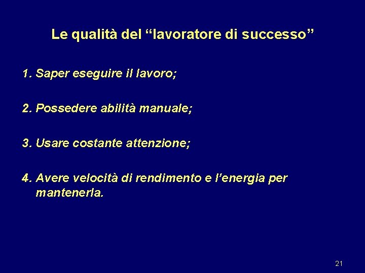 Le qualità del “lavoratore di successo” 1. Saper eseguire il lavoro; 2. Possedere abilità