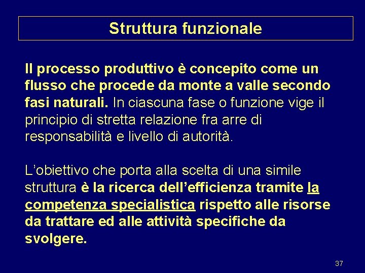 Struttura funzionale Il processo produttivo è concepito come un flusso che procede da monte