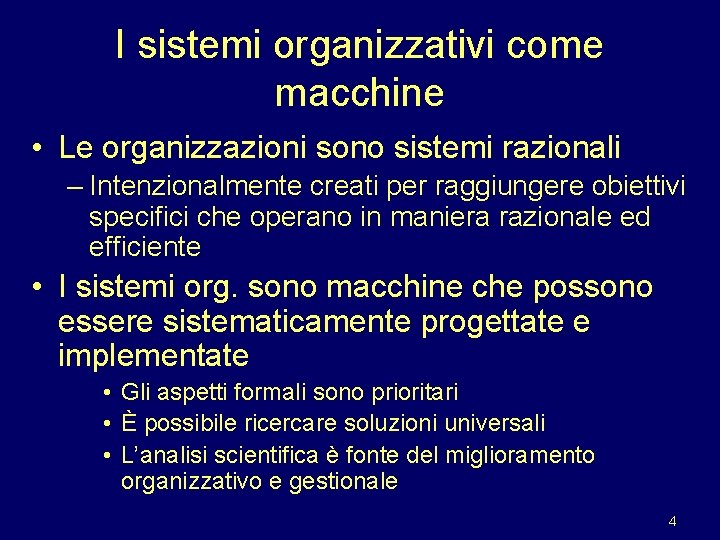 I sistemi organizzativi come macchine • Le organizzazioni sono sistemi razionali – Intenzionalmente creati