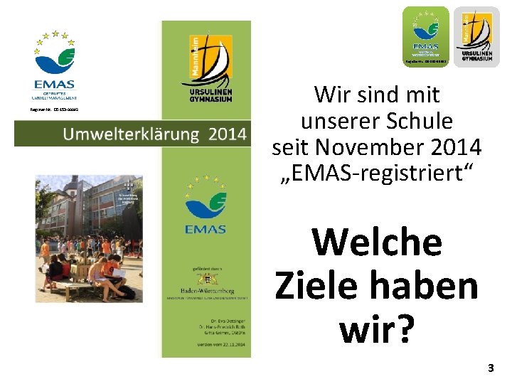 Register-Nr. : DE-153 -00092 Wir sind mit unserer Schule seit November 2014 „EMAS-registriert“ Welche