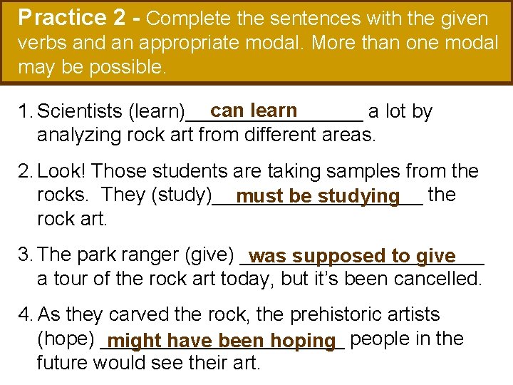Practice 2 - Complete the sentences with the given verbs and an appropriate modal.