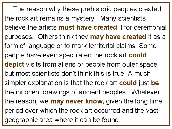 The reason why these prehistoric peoples created the rock art remains a mystery. Many