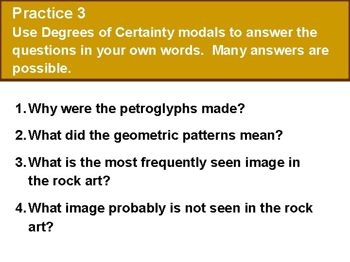 Practice 3 Use Degrees of Certainty modals to answer the questions in your own