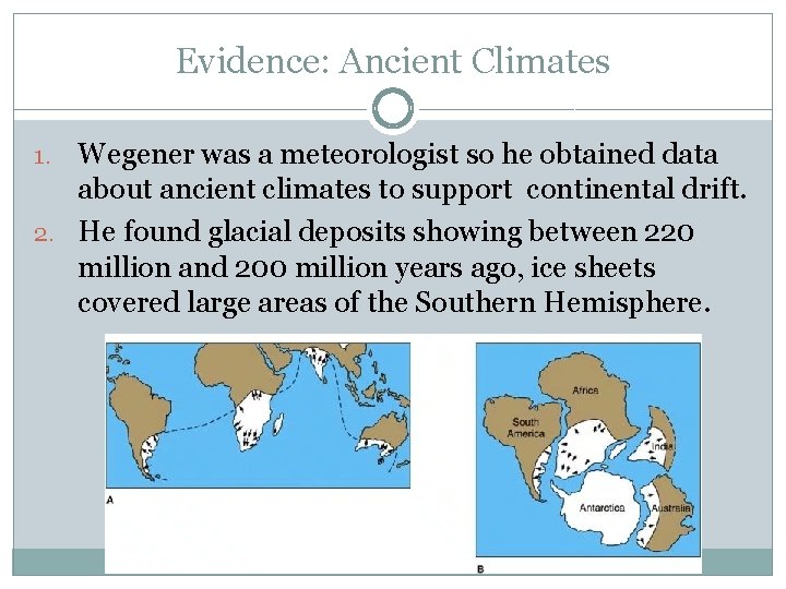 Evidence: Ancient Climates Wegener was a meteorologist so he obtained data about ancient climates