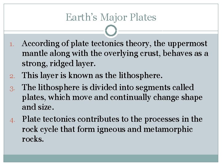 Earth’s Major Plates According of plate tectonics theory, the uppermost mantle along with the