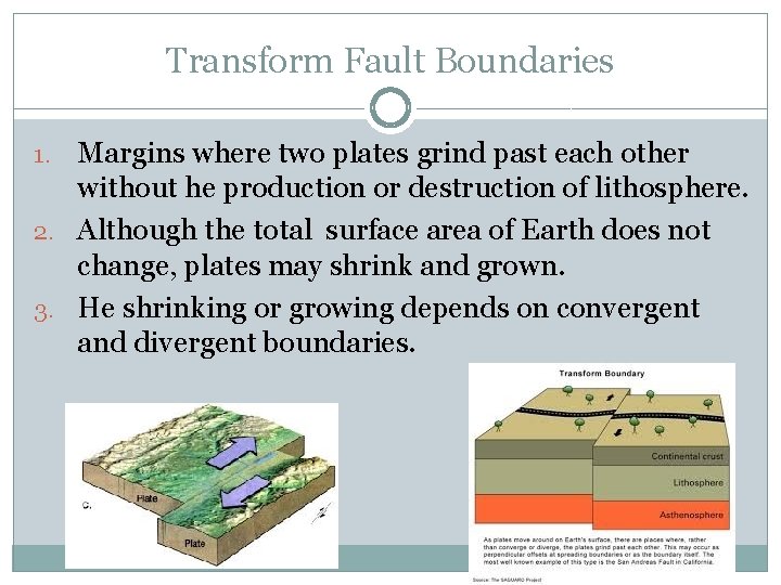 Transform Fault Boundaries Margins where two plates grind past each other without he production