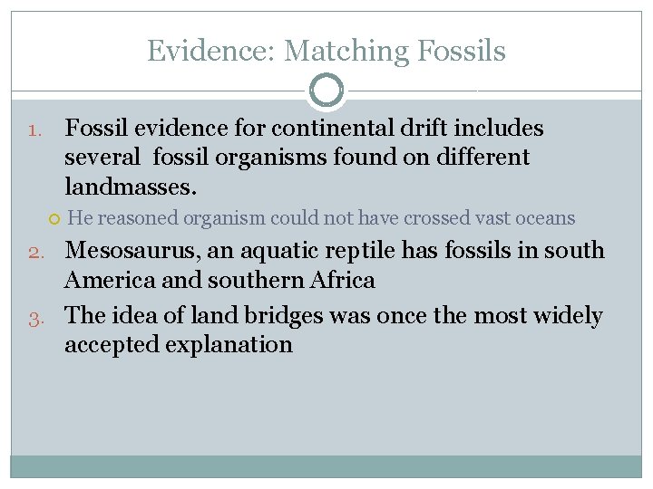 Evidence: Matching Fossils Fossil evidence for continental drift includes several fossil organisms found on