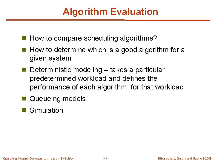 Algorithm Evaluation n How to compare scheduling algorithms? n How to determine which is