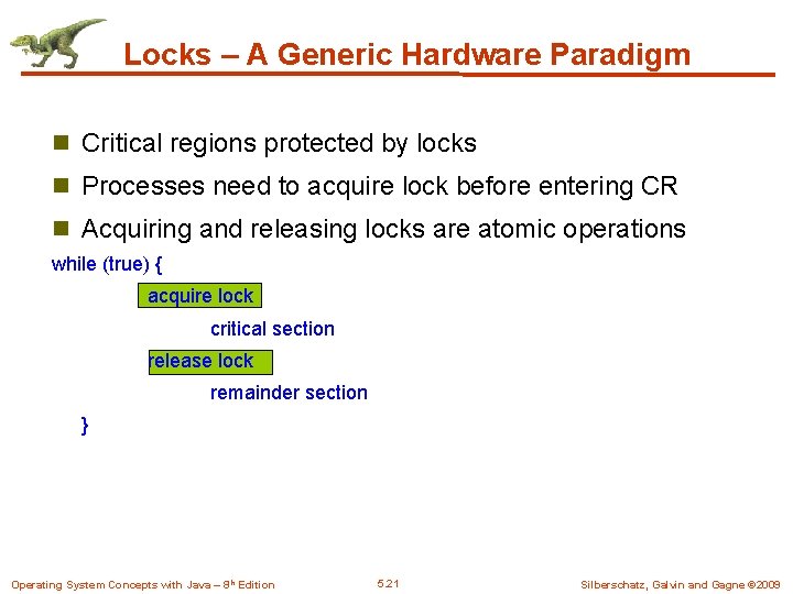 Locks – A Generic Hardware Paradigm n Critical regions protected by locks n Processes