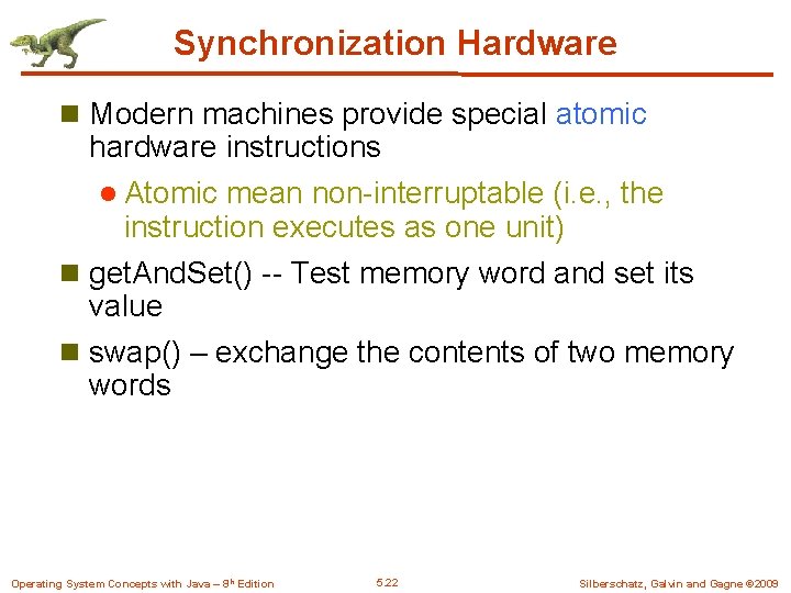 Synchronization Hardware n Modern machines provide special atomic hardware instructions l Atomic mean non-interruptable