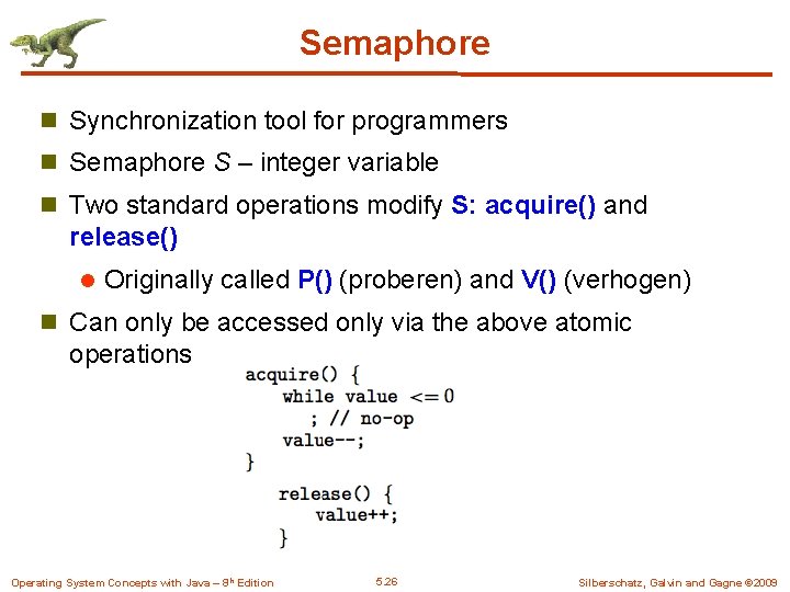 Semaphore n Synchronization tool for programmers n Semaphore S – integer variable n Two