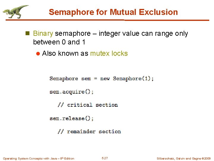 Semaphore for Mutual Exclusion n Binary semaphore – integer value can range only between