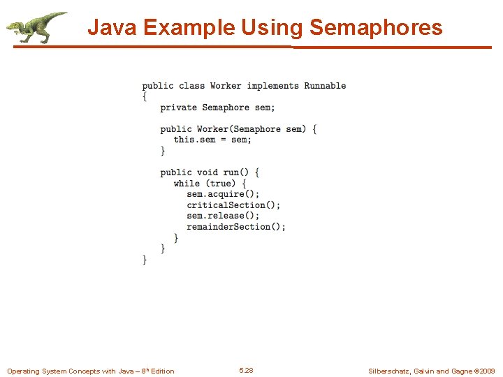 Java Example Using Semaphores Operating System Concepts with Java – 8 th Edition 5.