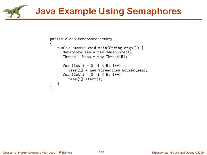 Java Example Using Semaphores Operating System Concepts with Java – 8 th Edition 5.