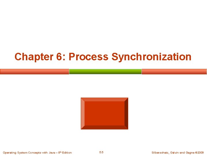 Chapter 6: Process Synchronization Operating System Concepts with Java – 8 th Edition 5.