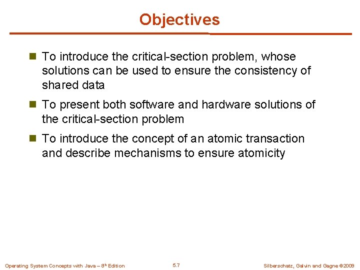 Objectives n To introduce the critical-section problem, whose solutions can be used to ensure