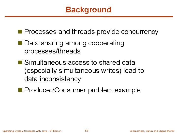 Background n Processes and threads provide concurrency n Data sharing among cooperating processes/threads n