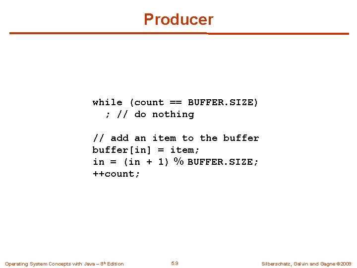 Producer while (count == BUFFER. SIZE) ; // do nothing // add an item