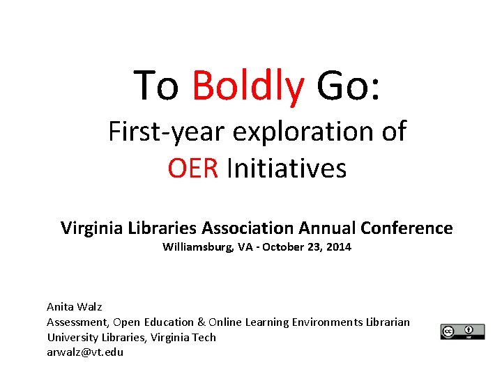 To Boldly Go: First-year exploration of OER Initiatives Virginia Libraries Association Annual Conference Williamsburg,