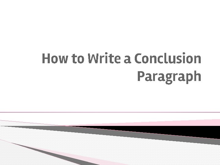 How to Write a Conclusion Paragraph 