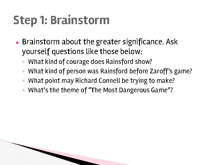 Step 1: Brainstorm ● Brainstorm about the greater significance. Ask yourself questions like those