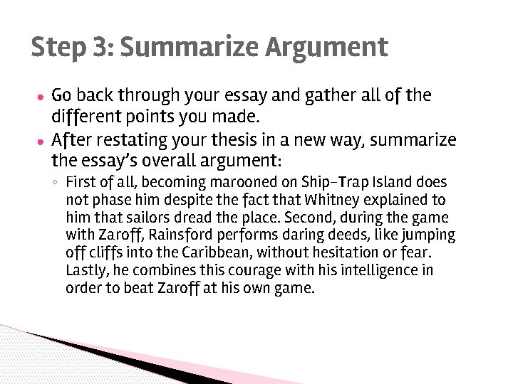 Step 3: Summarize Argument ● ● Go back through your essay and gather all