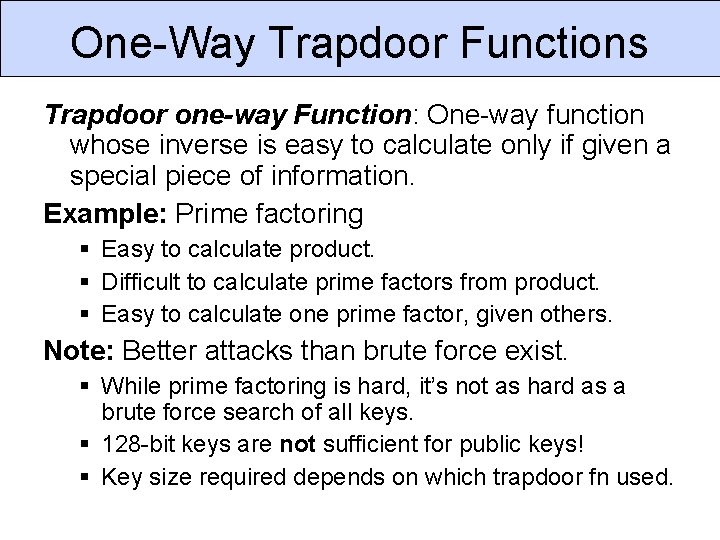 One-Way Trapdoor Functions Trapdoor one-way Function: One-way function whose inverse is easy to calculate