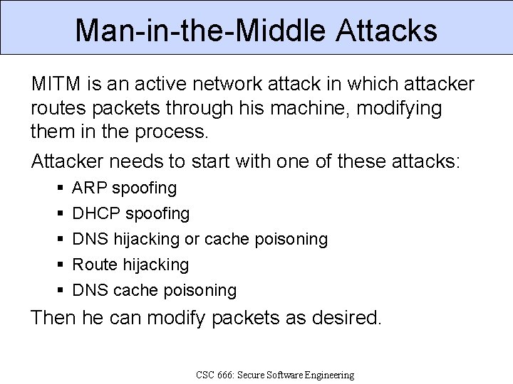 Man-in-the-Middle Attacks MITM is an active network attack in which attacker routes packets through
