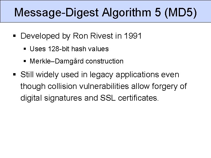 Message-Digest Algorithm 5 (MD 5) Developed by Ron Rivest in 1991 Uses 128 -bit