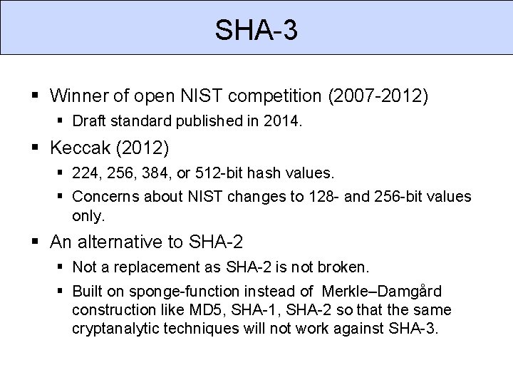 SHA-3 Winner of open NIST competition (2007 -2012) Draft standard published in 2014. Keccak