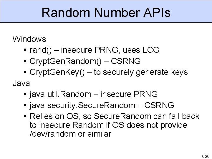 Random Number APIs Windows rand() – insecure PRNG, uses LCG Crypt. Gen. Random() –