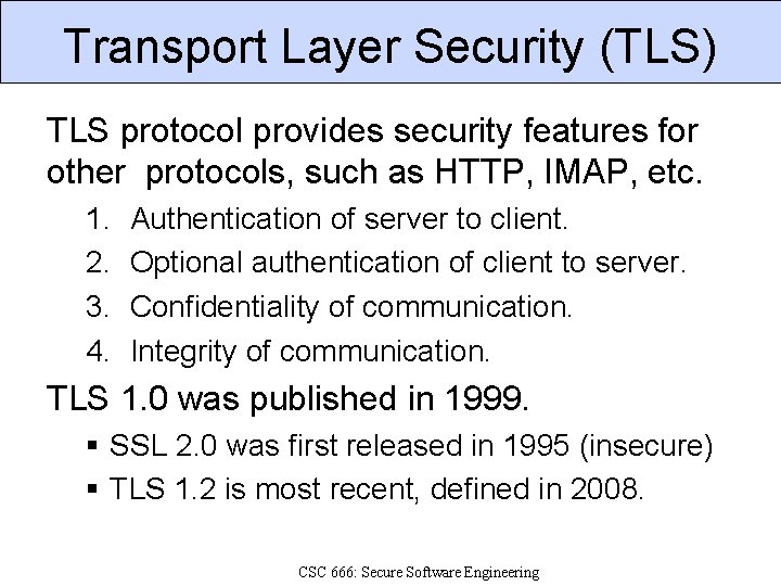 Transport Layer Security (TLS) TLS protocol provides security features for other protocols, such as