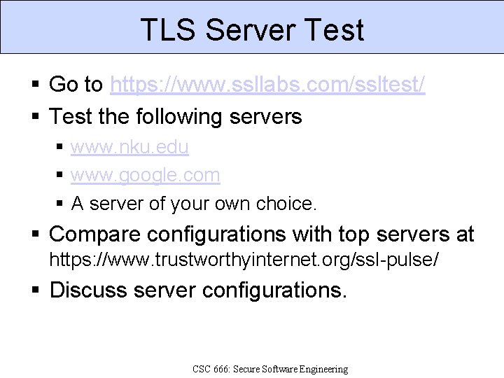 TLS Server Test Go to https: //www. ssllabs. com/ssltest/ Test the following servers www.