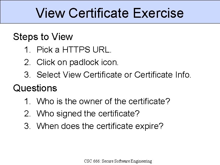 View Certificate Exercise Steps to View 1. Pick a HTTPS URL. 2. Click on