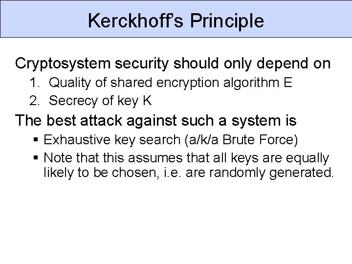 Kerckhoff’s Principle Cryptosystem security should only depend on 1. Quality of shared encryption algorithm