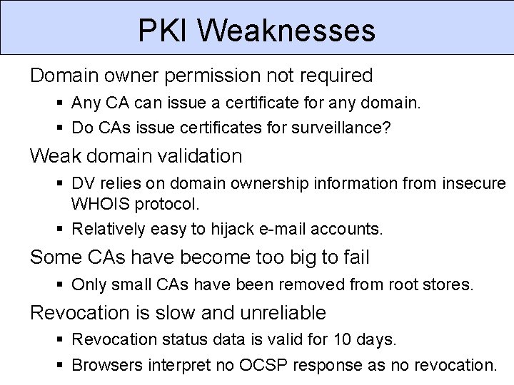 PKI Weaknesses Domain owner permission not required Any CA can issue a certificate for