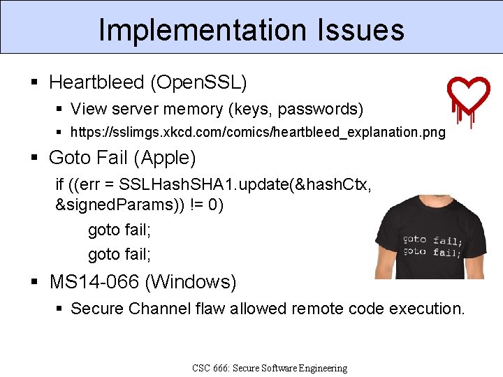 Implementation Issues Heartbleed (Open. SSL) View server memory (keys, passwords) https: //sslimgs. xkcd. com/comics/heartbleed_explanation.