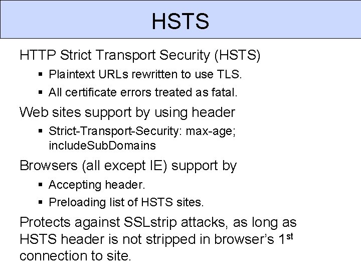 HSTS HTTP Strict Transport Security (HSTS) Plaintext URLs rewritten to use TLS. All certificate