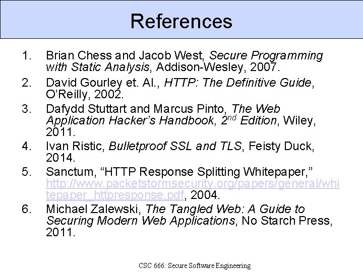 References 1. 2. 3. 4. 5. 6. Brian Chess and Jacob West, Secure Programming
