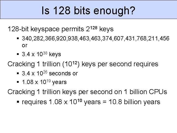Is 128 bits enough? 128 -bit keyspace permits 2128 keys 340, 282, 366, 920,