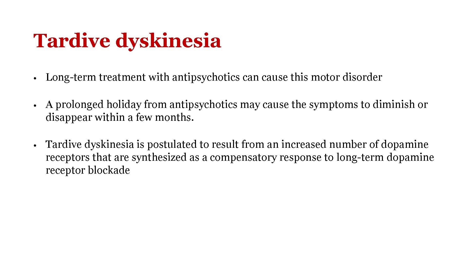 Tardive dyskinesia • Long-term treatment with antipsychotics can cause this motor disorder • A