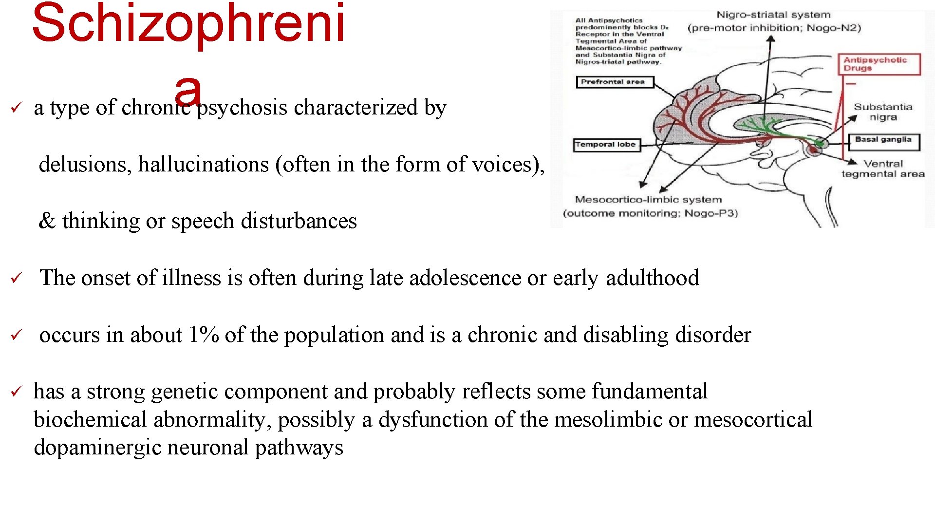 ü Schizophreni a a type of chronic psychosis characterized by delusions, hallucinations (often in