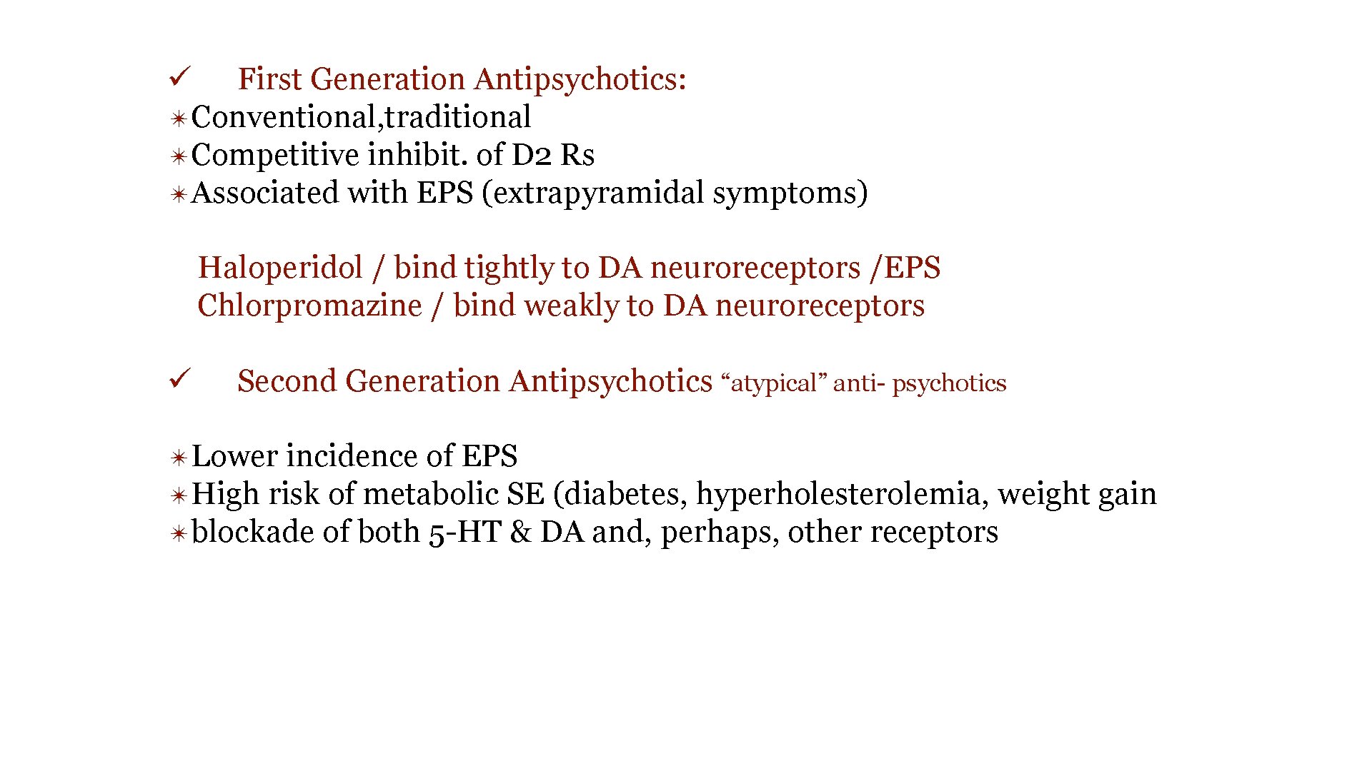 ü First Generation Antipsychotics: ✴Conventional, traditional ✴Competitive inhibit. of D 2 Rs ✴Associated with