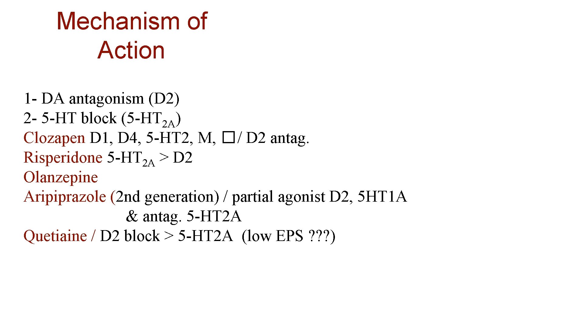 Mechanism of Action 1 - DA antagonism (D 2) 2 - 5 -HT block