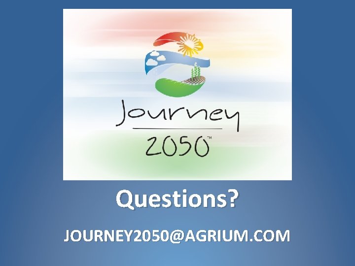 Questions? JOURNEY 2050@AGRIUM. COM 
