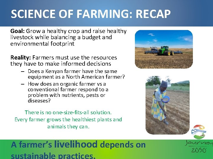 SCIENCE OF FARMING: RECAP Goal: Grow a healthy crop and raise healthy livestock while